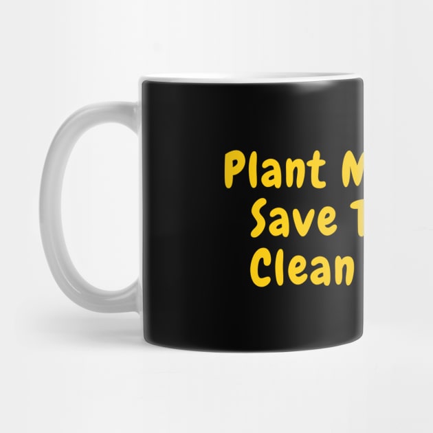 Plant More Trees Save The Bees Clean The Seas by SPEEDY SHOPPING